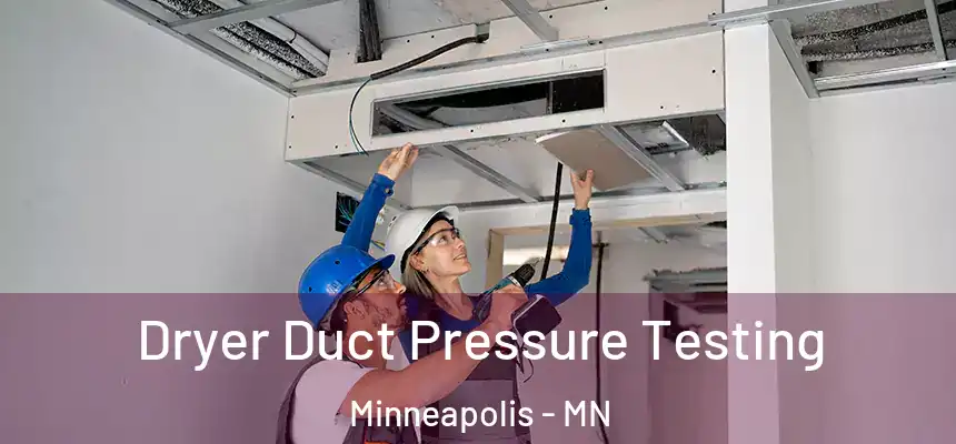  Dryer Duct Pressure Testing Minneapolis - MN
