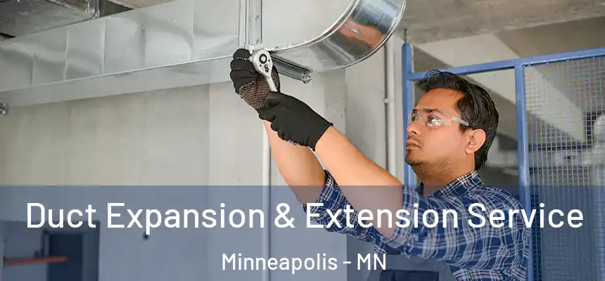  Duct Expansion & Extension Service Minneapolis - MN