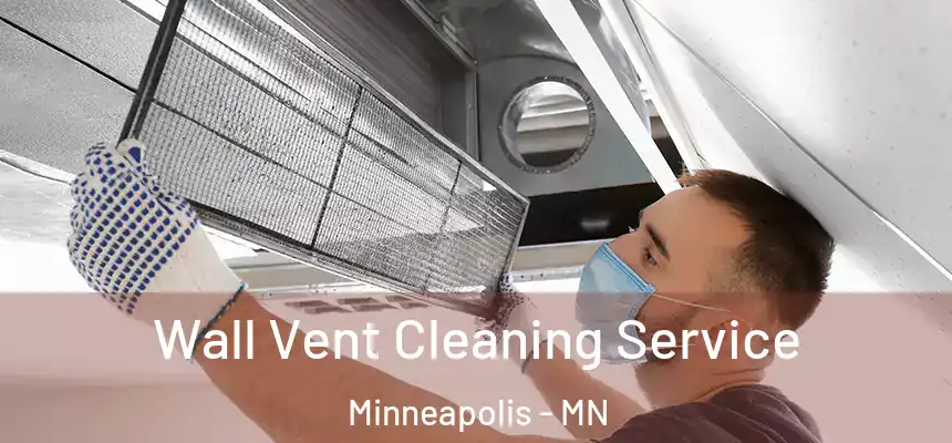  Wall Vent Cleaning Service Minneapolis - MN